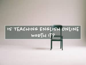 Read more about the article Is Teaching English Online Worth It?