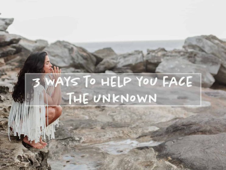 You are currently viewing 3 Ways to Face the Uncertainty in the Unknown