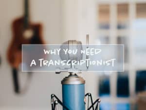 Read more about the article Why You Need a Transcriptionist