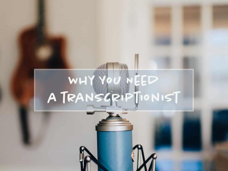You are currently viewing Why You Need a Transcriptionist