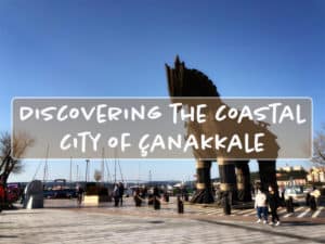 Read more about the article 5 Things to Do in Canakkale for a Relaxing City Getaway