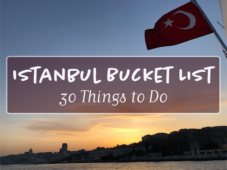 You are currently viewing The Ultimate Istanbul Bucket List: 30 Must-See Attractions and Experiences in the City