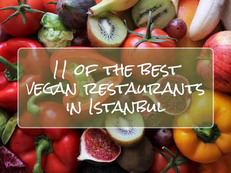 You are currently viewing 11 Best Vegan Restaurants in Istanbul