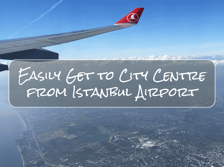 Read more about the article How to get from Istanbul Airport to City Centre | 3 Easy Options